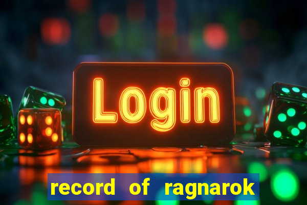 record of ragnarok 3 temporada online dublado